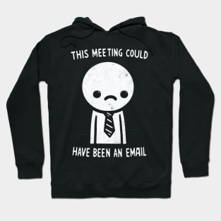 "This Meeting Could have been an Email" Funny Employee Hoodie